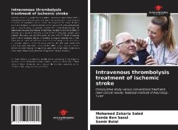Intravenous thrombolysis treatment of ischemic stroke di Mohamed Zakaria Saied, Samia Ben Sassi, Samir Belal edito da Our Knowledge Publishing
