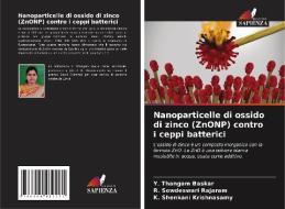 Nanoparticelle di ossido di zinco (ZnONP) contro i ceppi batterici di Y. Thangam Baskar, R. Sowdeswari Rajaram, K. Shenkani Krishnasamy edito da Edizioni Sapienza