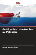 Gestion des catastrophes au Pakistan di Imran Ahmed Shah edito da Editions Notre Savoir