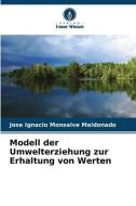 Modell der Umwelterziehung zur Erhaltung von Werten di Jose Ignacio Monsalve Maldonado edito da Verlag Unser Wissen