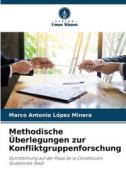 Methodische Überlegungen zur Konfliktgruppenforschung di Marco Antonio López Minera edito da Verlag Unser Wissen