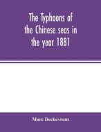 The typhoons of the Chinese seas in the year 1881 di Marc Dechevrens edito da Alpha Editions