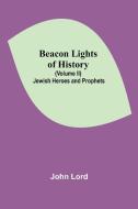 Beacon Lights of History (Volume II) di John Lord edito da Alpha Editions