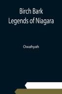 Birch Bark Legends of Niagara di Owahyah edito da Alpha Editions