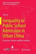 Inequality in Public School Admission in Urban China di Jing Liu edito da Springer Singapore
