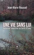 Une vie sans lui di Jean-Marie Roussel edito da Le Lys Bleu