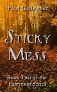 Sticky Mess di Paul Gallagher edito da Independently Published