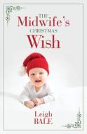 The Midwife's Christmas Wish di Leigh Bale edito da THORNDIKE PR