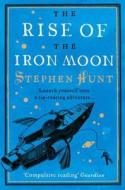 The Rise of the Iron Moon di Stephen Hunt edito da HarperCollins Publishers
