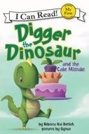 Digger the Dinosaur and the Cake Mistake di Rebecca Dotlich edito da HARPERCOLLINS