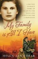 My Family Is All I Have di Helen Alice Dear edito da Ebury Publishing