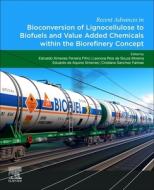Recent Advances in Bioconversion of Lignocellulose to Biofuels and Value Added Chemicals Within the Biorefinery Concept di Edivaldo Ximenes Ferreira Filho edito da ELSEVIER