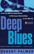 Deep Blues: A Musical and Cultural History of the Mississippi Delta di Robert Palmer edito da PENGUIN GROUP