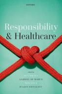 Responsibility And Healthcare di Ben Davies, Gabriel de Marco, Neil Levy, Julian Savulescu edito da OUP OXFORD
