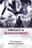 Spirituality In Management di S. K. Chakraborty, Debangshu Chakraborty edito da Oup India