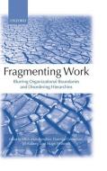 Fragmenting Work: Blurring Organizational Boundaries and Disordering Hierarchies di Mick Marchington edito da OXFORD UNIV PR
