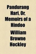 Pandurang Hari, Or, Memoirs Of A Hindoo di William Browne Hockley edito da General Books Llc