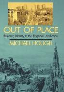 Out of Place - Restoring Identity To the Regional Landscape (Paper) di Michael Hough edito da Yale University Press
