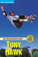 On the Halfpipe with Tony Hawk di Matt Christopher edito da LITTLE BROWN BOOKS FOR YOUNG R