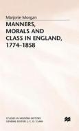 Manners, Morals And Class In England 1774-1858 di Marjorie Morgan edito da Palgrave Macmillan