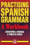 Practising Spanish Grammar: A Workbook di Teresa de Carlos, Christopher Pountain edito da Routledge