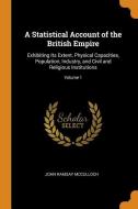 A Statistical Account Of The British Empire di John Ramsay McCulloch edito da Franklin Classics Trade Press