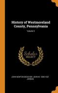 History Of Westmoreland County, Pennsylvania; Volume 2 di John Newton Boucher, John W 1840-1921 Jordan edito da Franklin Classics Trade Press