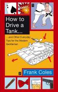 How To Drive A Tank di Frank Coles edito da Little, Brown Book Group