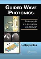 Guided Wave Photonics di Le Nguyen Binh edito da Taylor & Francis Ltd