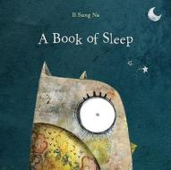 A Book of Sleep di Il Sung Na edito da Alfred A. Knopf Books for Young Readers