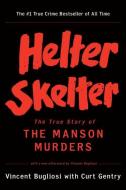 Helter Skelter: The True Story of the Manson Murders di Vincent Bugliosi, Curt Gentry edito da W W NORTON & CO