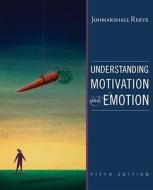 Understanding Motivation And Emotion di Johnmarshall Reeve edito da John Wiley And Sons Ltd