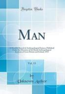 Man, Vol. 13: A Monthly Record of Anthropological Science, Published Under the Direction of the Royal Anthropological Institute of G di Unknown Author edito da Forgotten Books