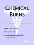 Chemical Burns - A Medical Dictionary, Bibliography, And Annotated Research Guide To Internet References di Icon Health Publications edito da Icon Group International