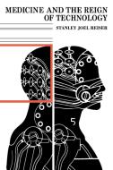 Medicine and the Reign of Technology di Stanley Joel Reiser edito da Cambridge University Press