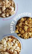 Party Popcorn: 75 Creative Recipes for Everyone's Favorite Snack di Ashton Epps Swank edito da HOUGHTON MIFFLIN