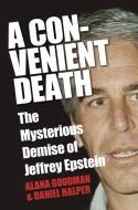 A Convenient Death: The Mysterious Demise of Jeffrey Epstein di Alana Goodman, Daniel Halper edito da SENTINEL