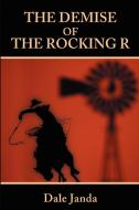 The Demise of the Rocking R di Dale Janda edito da iUniverse