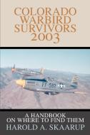 Colorado Warbird Survivors 2003 di Harold A. Skaarup edito da iUniverse