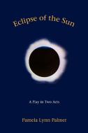 Eclipse of the Sun di Pamela Lynn Palmer edito da iUniverse