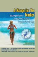 A Mango for the Teacher: Running the Beach and Running a School in Cancun's Early Days di Deborah Frisch edito da Xicalango Press