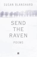Send The Raven: Poems di Susan Blanshard edito da LIGHTNING SOURCE INC