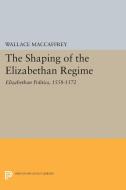 Shaping of the Elizabethan Regime di Wallace T. Maccaffrey edito da Princeton University Press