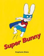 Super Bunny di Stephanie Blake edito da NORTHSOUTH BOOKS