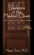 Skeletons in the Medical Closet: A Personal Story and Professional Report di Meyer Sonis edito da AUTHORHOUSE