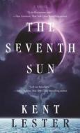 The Seventh Sun di Kent Lester edito da FORGE