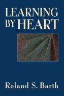 Learning By Heart di Roland S. Barth edito da John Wiley & Sons Inc