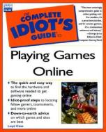 Complete Idiot\'s Guide To Playing Games Online di Loyd Case, David Wolfe, John Ray edito da Pearson Education