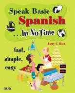 Speak Basic Spanish In No Time di Larry Rios edito da Pearson Education (US)