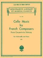 Cello Music by French Composers: Schirmer Library of Classics Volume 1820 Cello and Piano edito da G SCHIRMER
